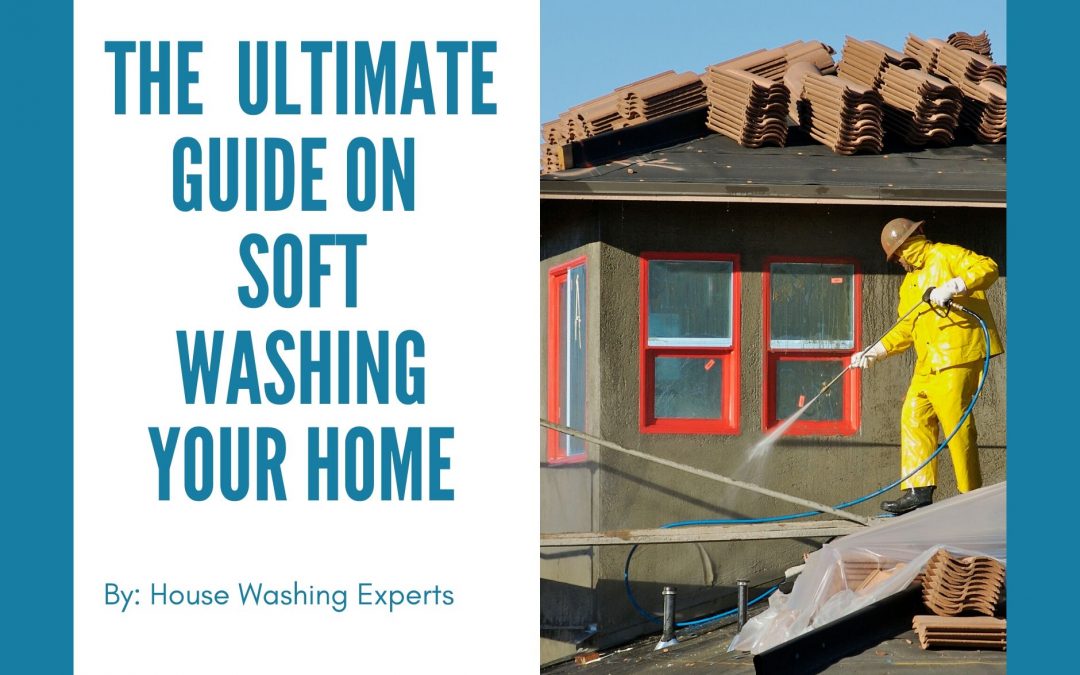 Ultimate Guide On Soft Washing Your Home
