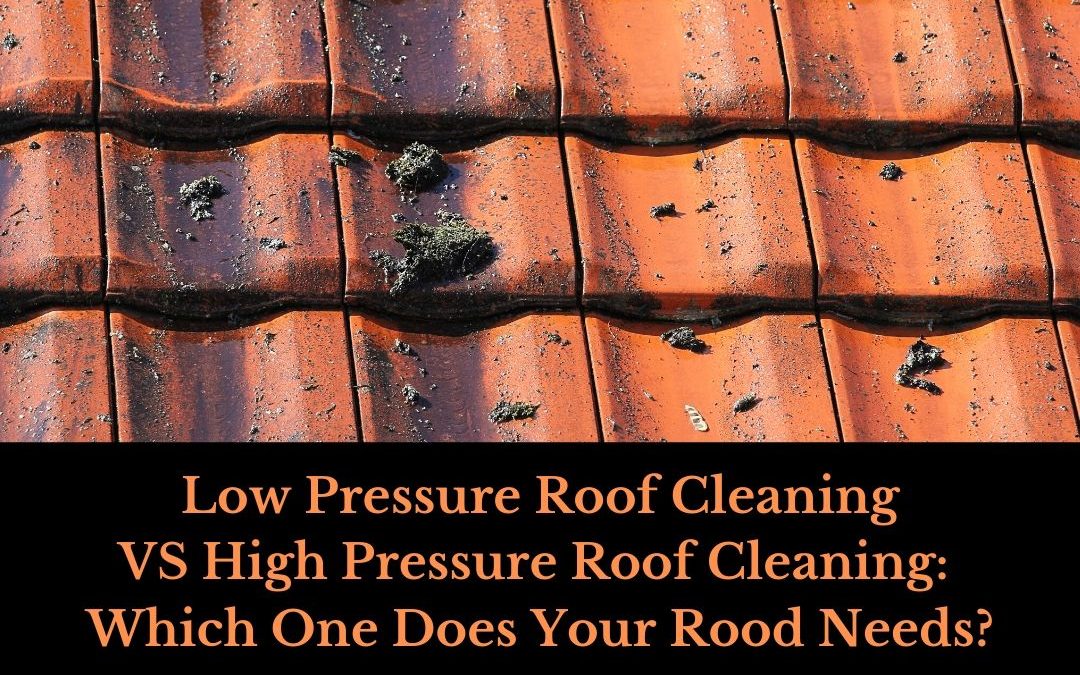 Low Pressure Roof Cleaning VS High Pressure Roof Cleaning: Which One Does Your Rood Needs?