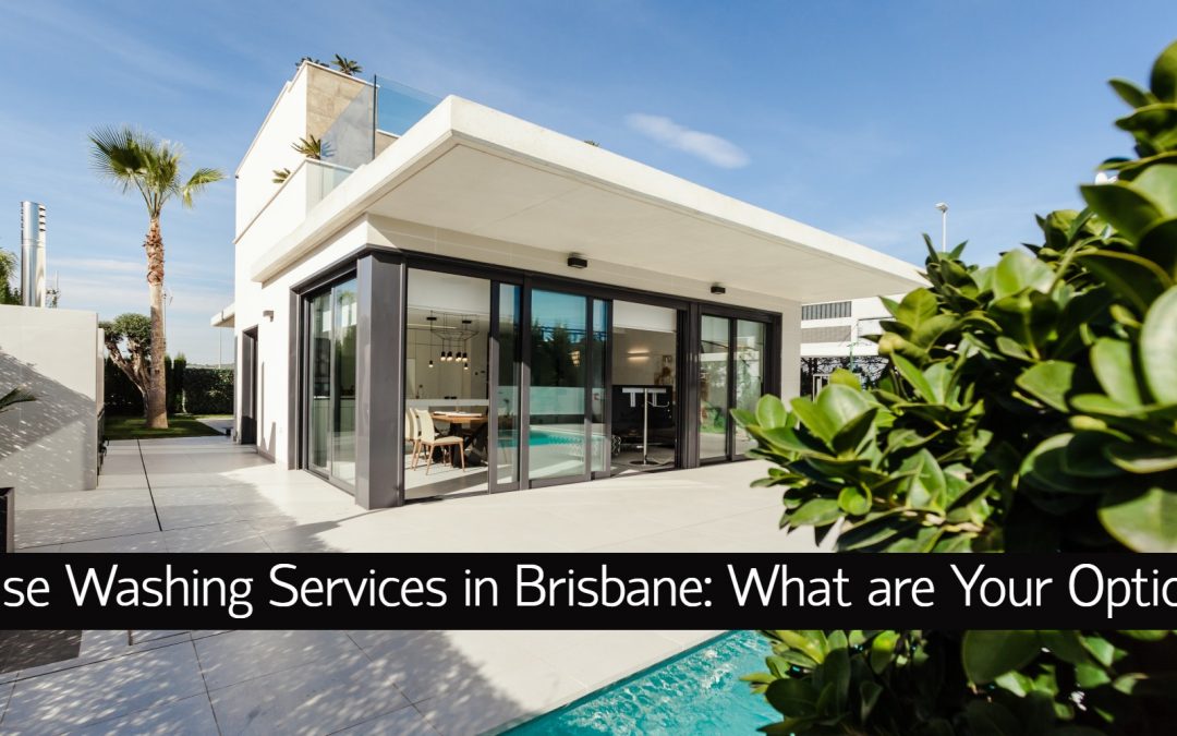 House Washing Services in Brisbane Your 6 Top Options House Washing Services in Brisbane Your 6 Top Options
