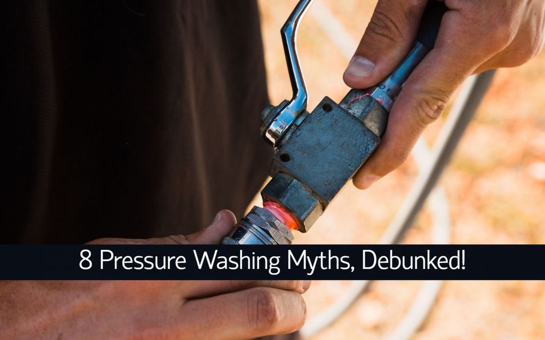 8 Pressure Washing Myths, Debunked!